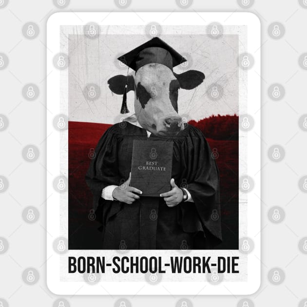 BORN-SCHOOL-WORK-DIE Sticker by Yaydsign